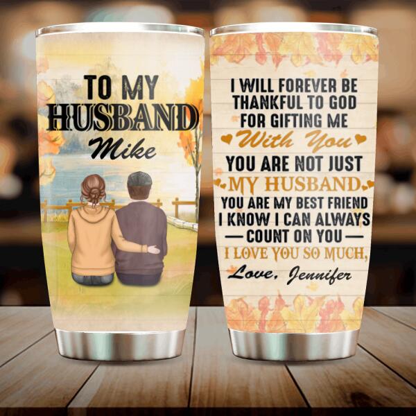 Personalized To My Husband Tumbler - Best Gift For Couple/Family - I Will Forever Be Thankful To God For Gifting Me With You