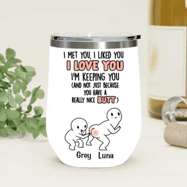 Personalized Butt Saying Wine Tumbler - Gift Idea For Him/Her - I Met You, I Liked You, I Love You
