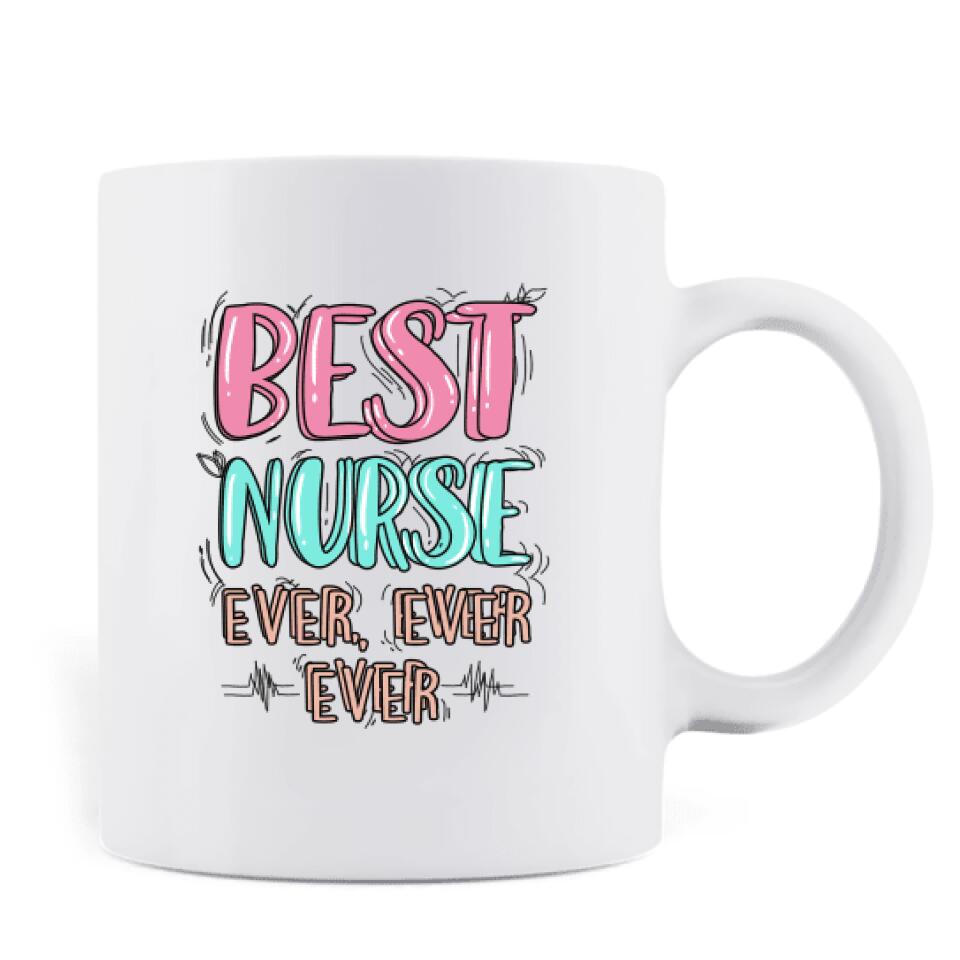 Personalized Nurse Coffee Mug - Gift Idea For Nurse - Best Nurse Ever, Ever, Ever