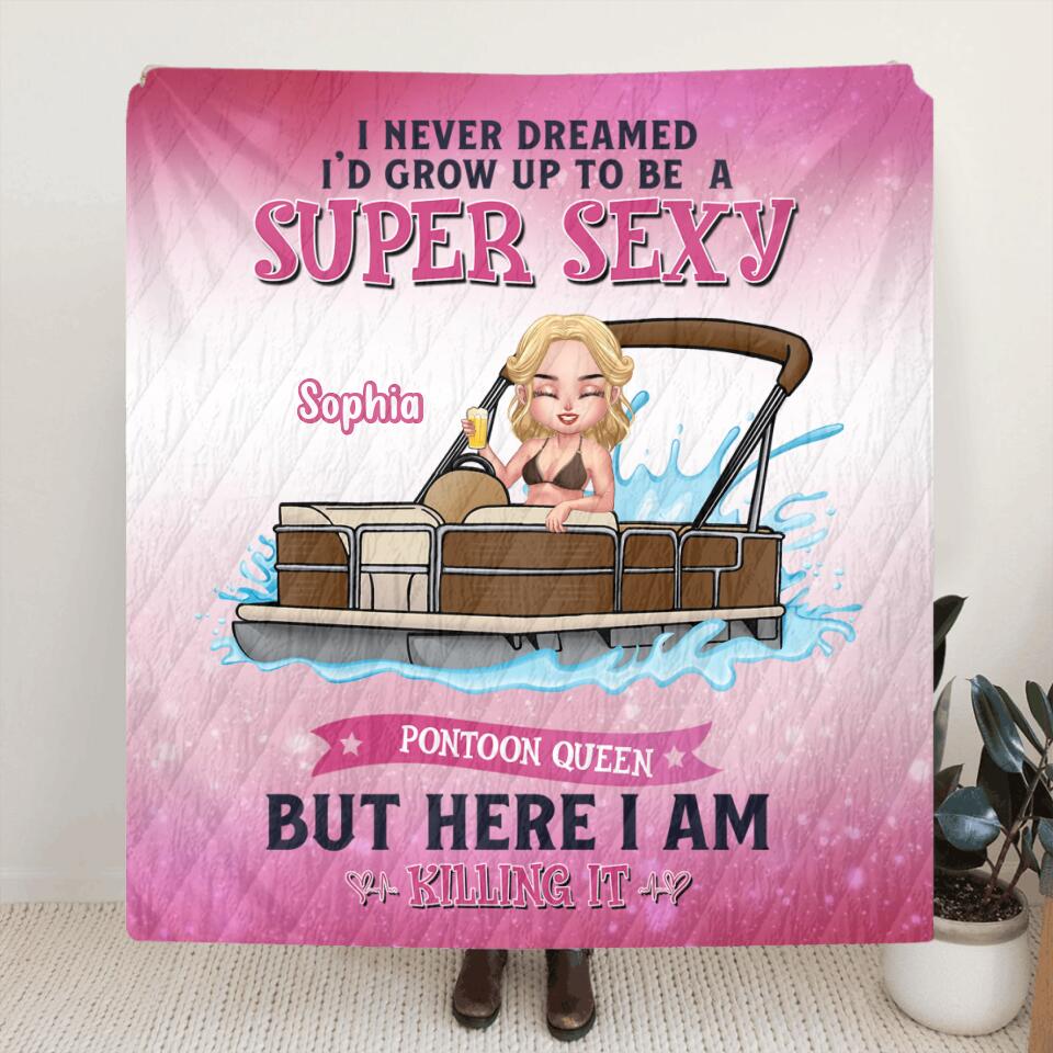 Personalized Pontoon Queen Pillow Cover/Blanket - Gift For Pontoon Lover - I Never Dreamed I'd Grow Up To Be A Super Sexy Pontoon Queen, But Here I Am Killing It