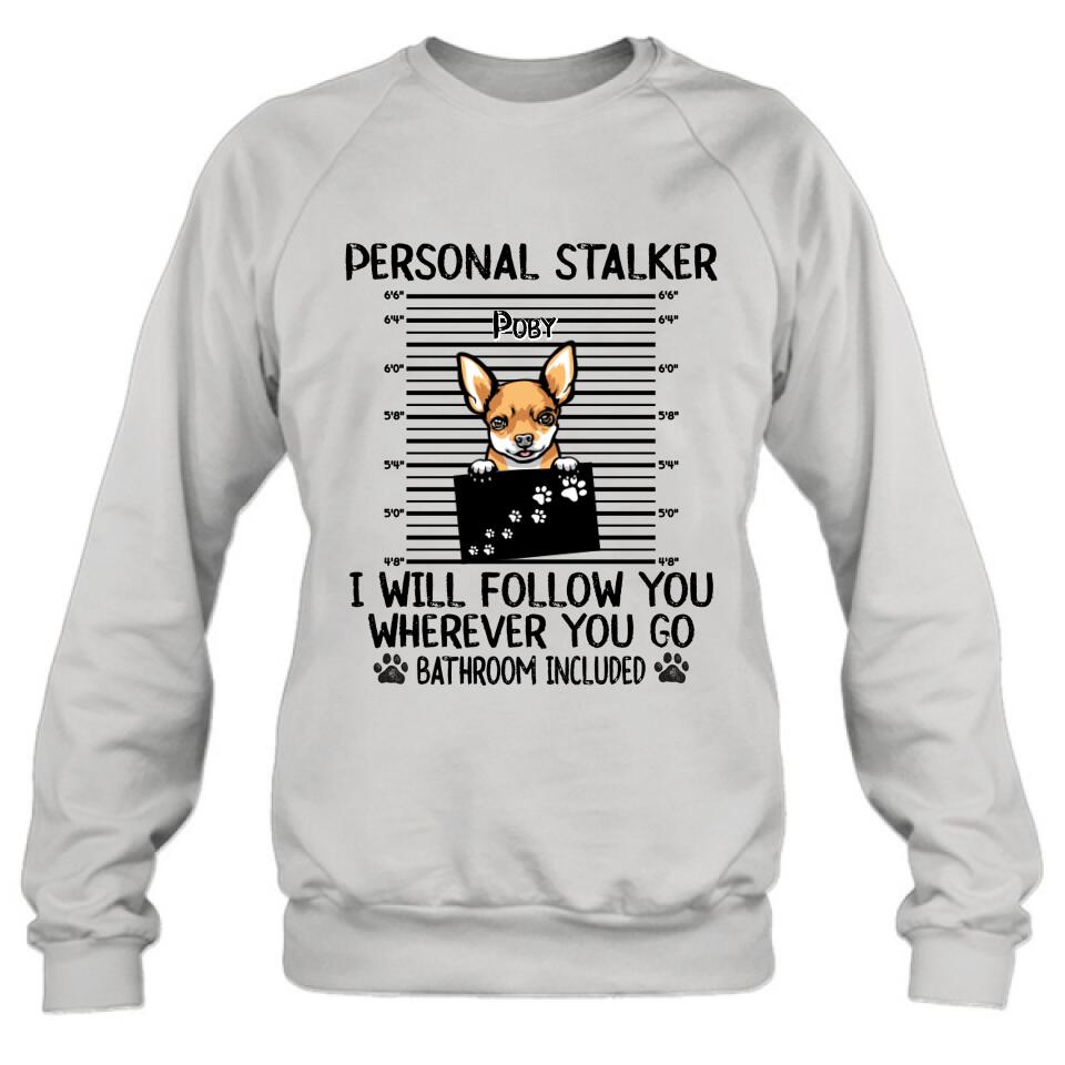 Personalized Dog T-Shirt - Personal Stalker I Will Follow You Wherever You Go Bathroom Include