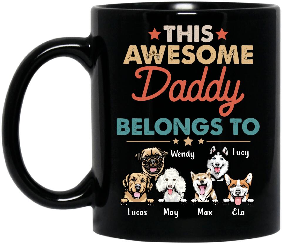 Personalized Family Dog Mug - Up to 6 Dogs - Gift Idea For Dog Lover/Father's Day/Mother's Day - This Awesome Daddy Belongs To