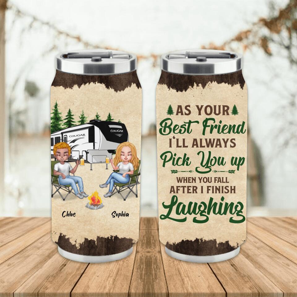 Personalized Camping Friends Soda Can Tumbler - Up to 7 People - Gift Idea For Friends/Camping Lover - As Your Best Friend I'll Always Pick You Up When You Fall After I Finish Laughing