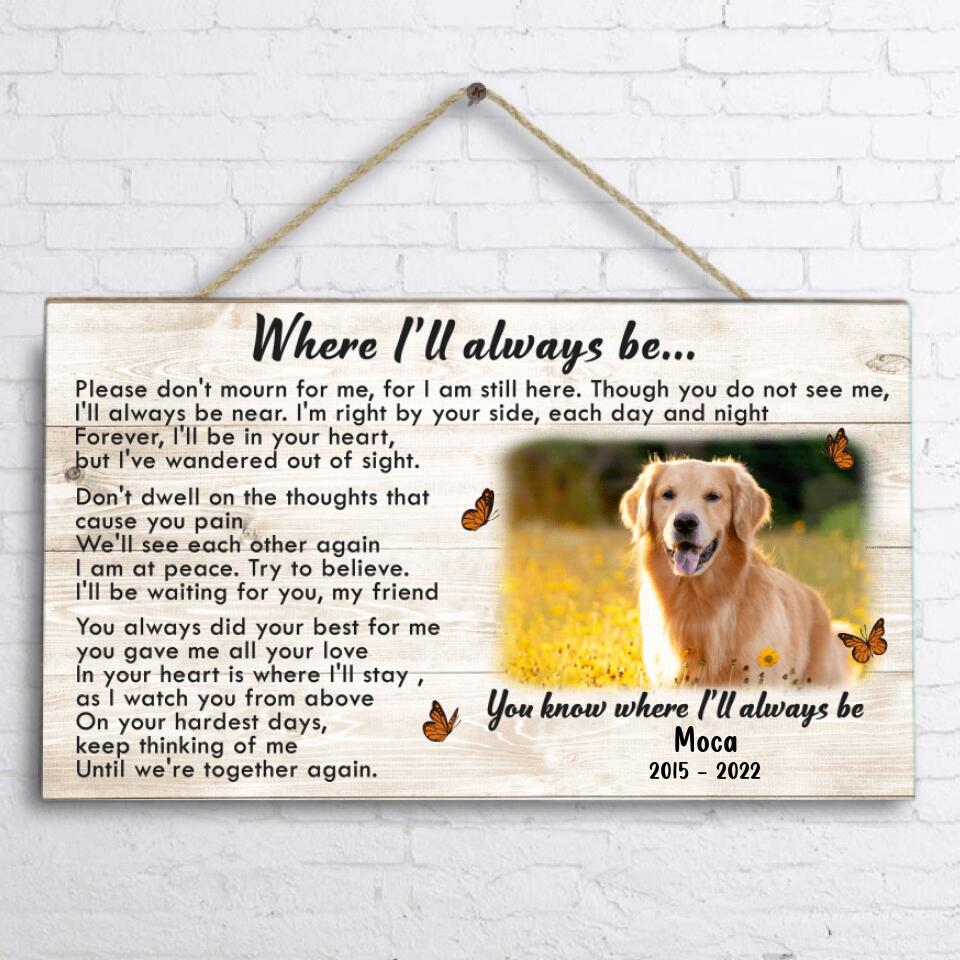 Custom Photo Memorial Pet Wooden Sign - Memorial Gift Idea - Where I'll Always Be