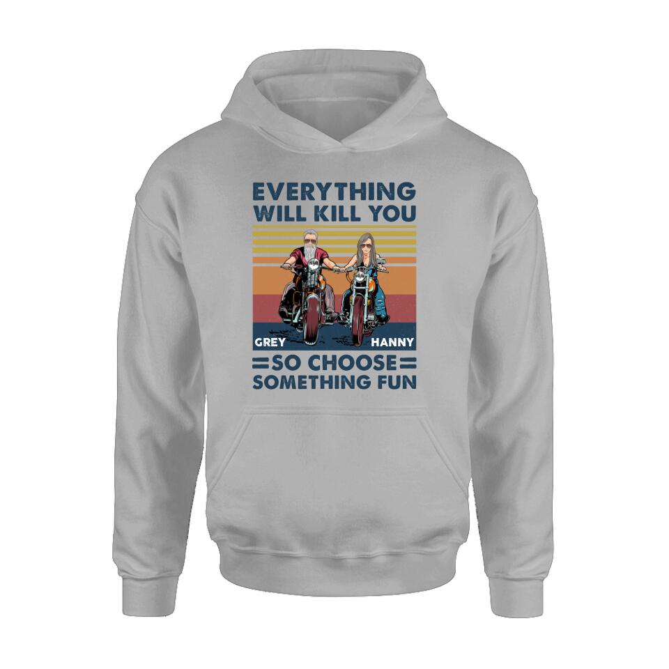 Personalized Bike Couple Shirt/ Hoodie - Gift Idea For Biker/ Couple - Everything Will Kill You So Choose Something Fun