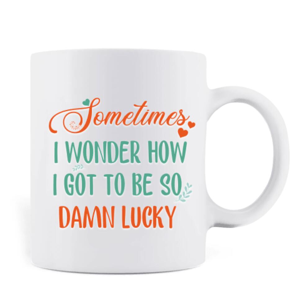 Personalized Hugging Couple Xmas Mug - Couple With Up to 2 Pets - Best Gift For Christmas -
Sometimes I Wonder How I Got To Be So Damn Lucky - EWFNOK