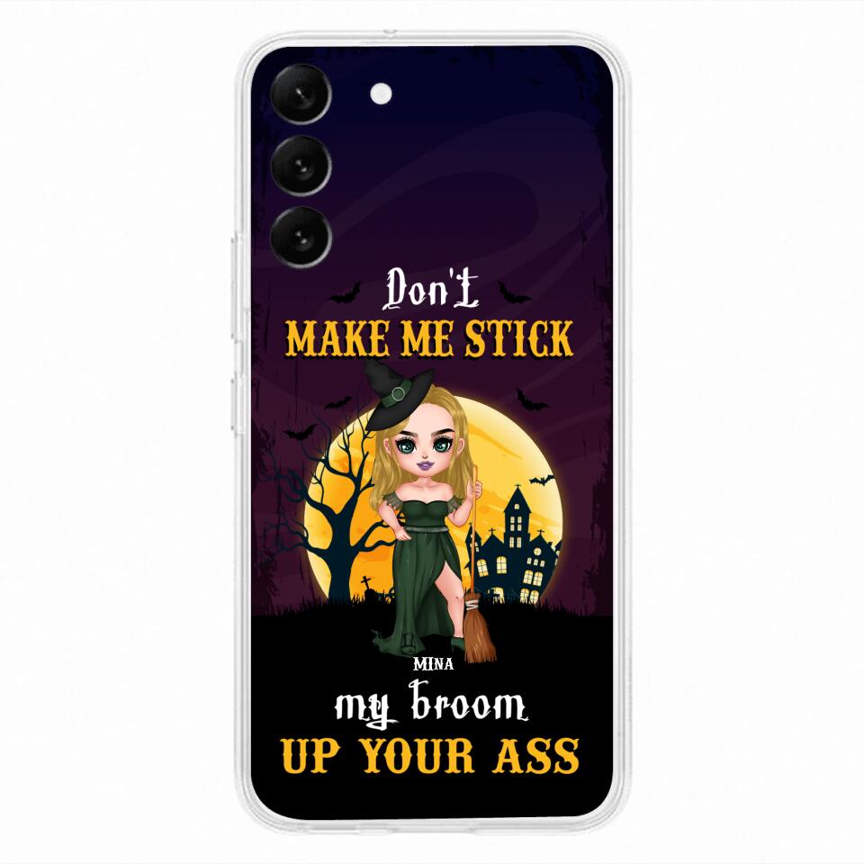 Custom Personalized Witch Phone Case - Gift Idea For Halloween/ Friends/ Sisters - Don't Make Me Stick My Broom Up Your Ass - Case For iPhone And Samsung