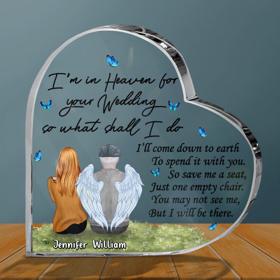Personalized Memorial Dad Acrylic Plaque - Remembrance Gift For Loss Of Dad - I'm In Heaven For Your Wedding