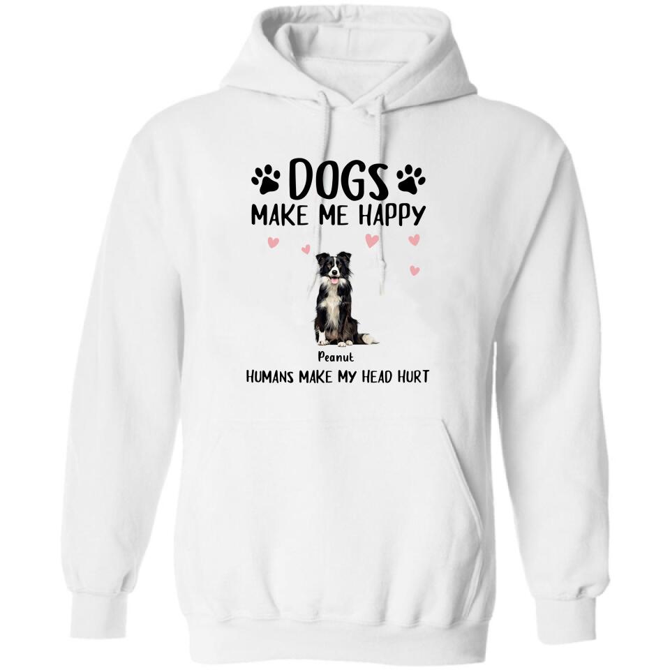 Personalized Dog Shirt/Pullover Hoodie - Up to 9 Dogs - Gift Idea For Dog Lover - Dogs Make Me Happy Humans Make My Head Hurt