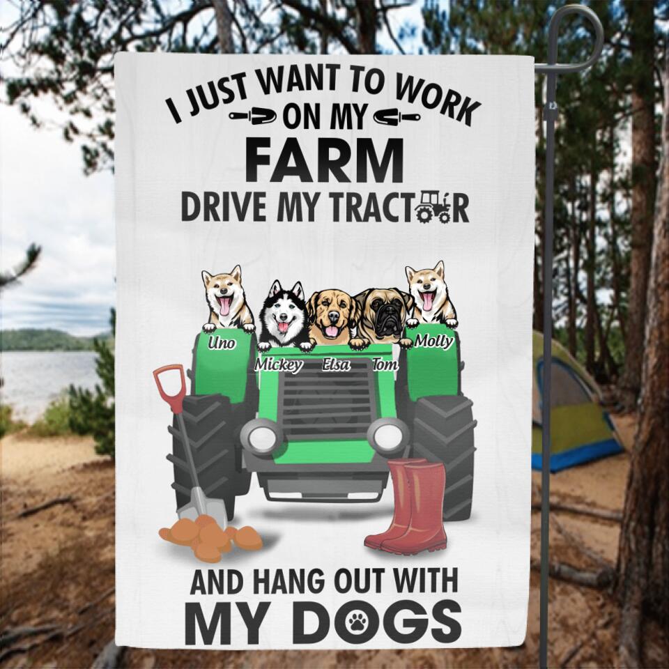 Personalized Tractor Farm Dog Flag - Best Gift For Farmers/Dog Lovers - I Just Want To Work On My Farm Drive My Tractor And Hang Out With My Dogs
