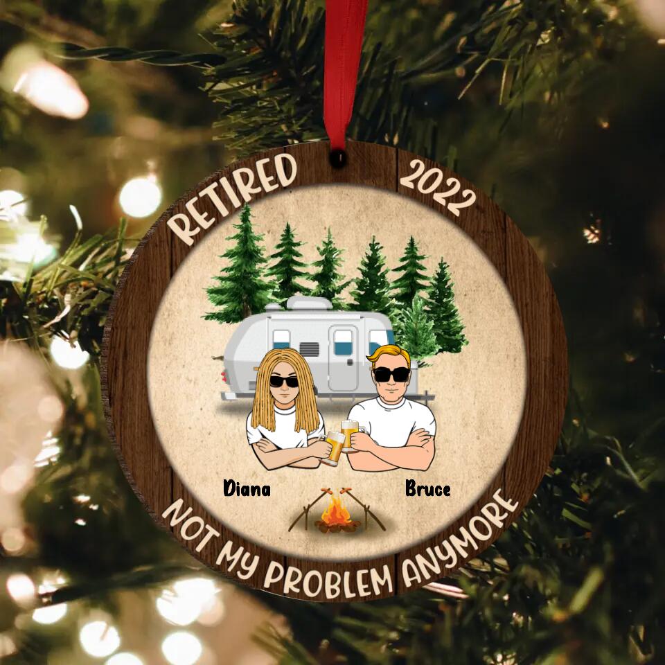 Personalized Couple Circle Wooden Ornament - Gift Idea For Couple/Camping Lovers - Retired 2022, Not My Problem Anymore