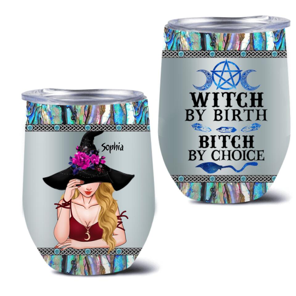Personalized Witch Wine Tumbler - Gift Idea For Halloween - Witch By Birth, Bitch By Choice