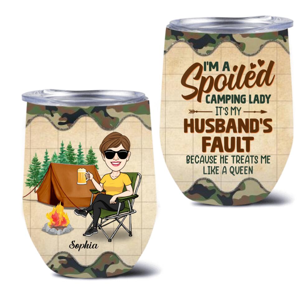 Personalized Spoiled Camping Lady Wine Tumbler - Gift Idea For Camping Lover - I'm A Spoiled Camping Lady It's My Husband's Fault Because He Treats Me Like A Queen