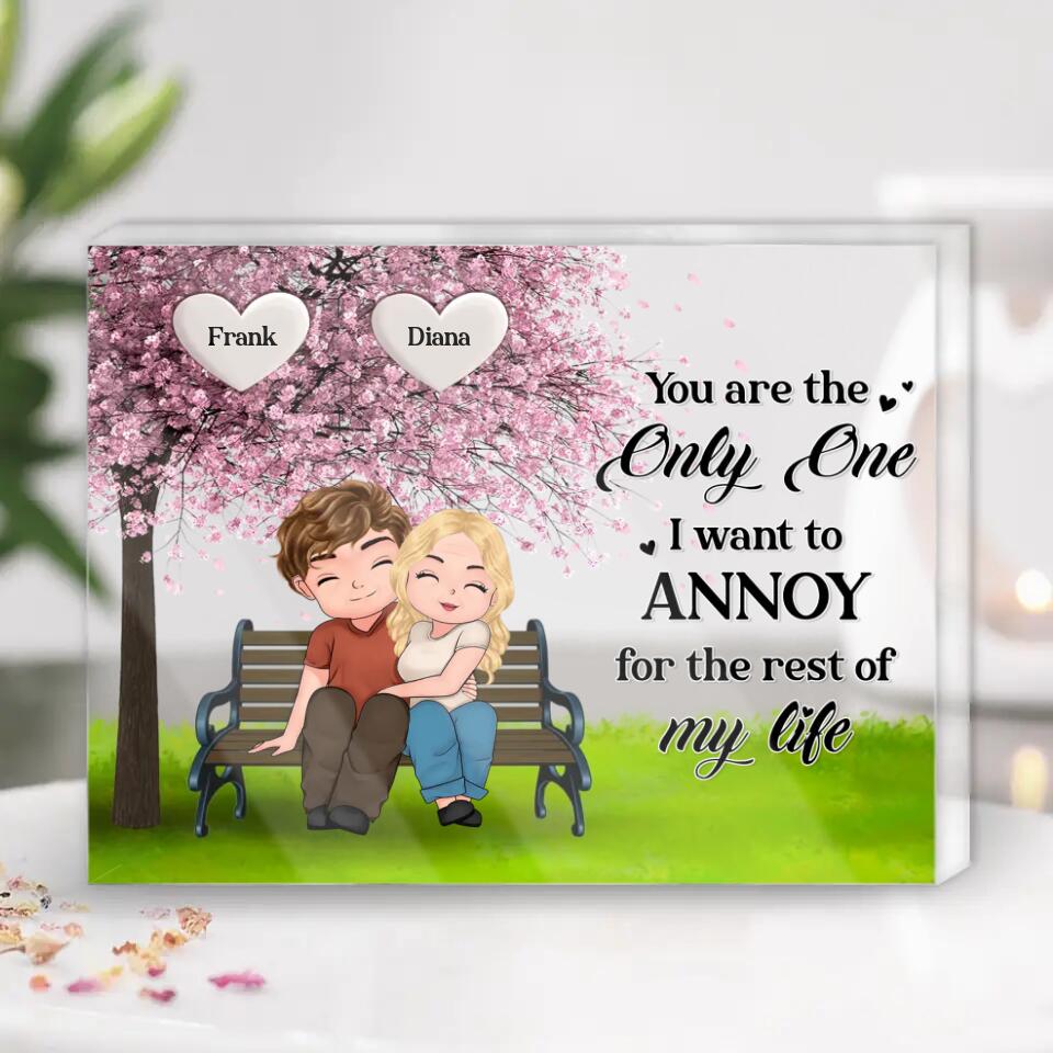 Personalized Couple Acrylic Plaque - Anniversary Gift Idea For Couple/Mother's Day Gift From Husband - You Are The Only One I Want To Annoy For The Rest Of My Life