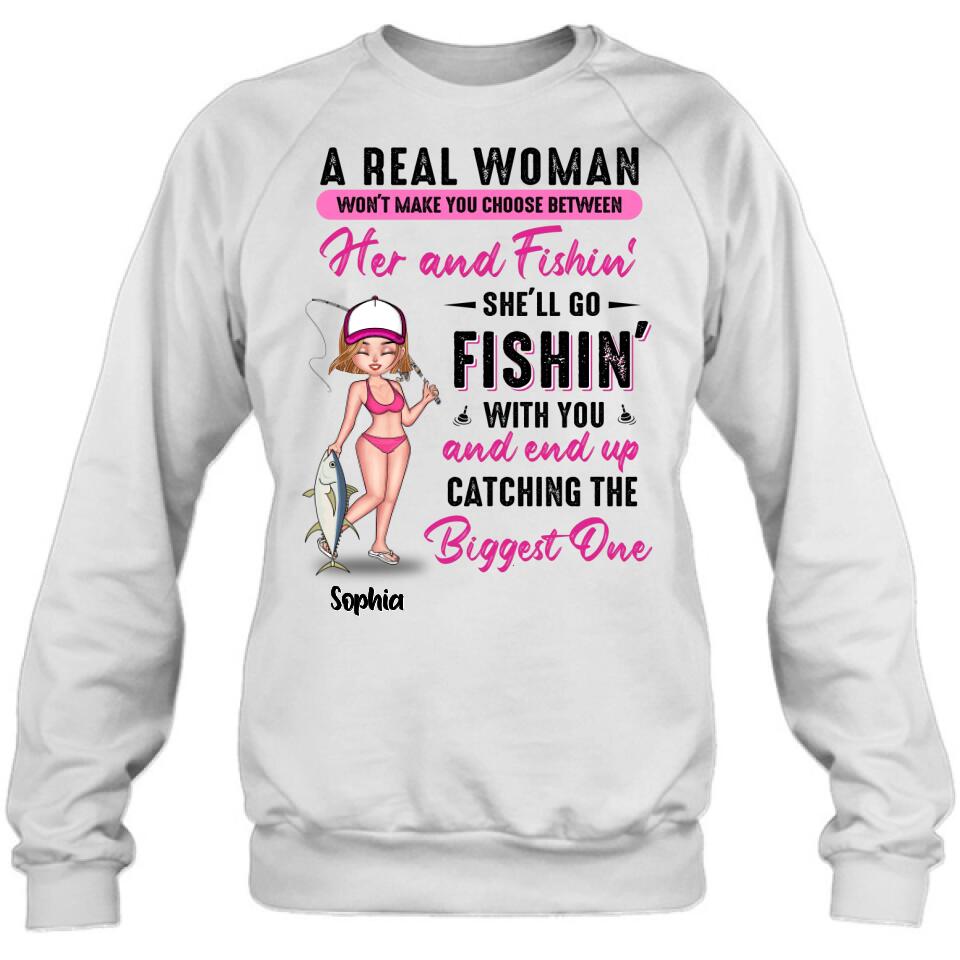Personalized Fishing Girl Shirt/Hoodie/Long Sleeve/Sweatshirt - Gift Idea For Fishing Lovers - A Real Woman Won't Make You Choose Between Her And Fishin'