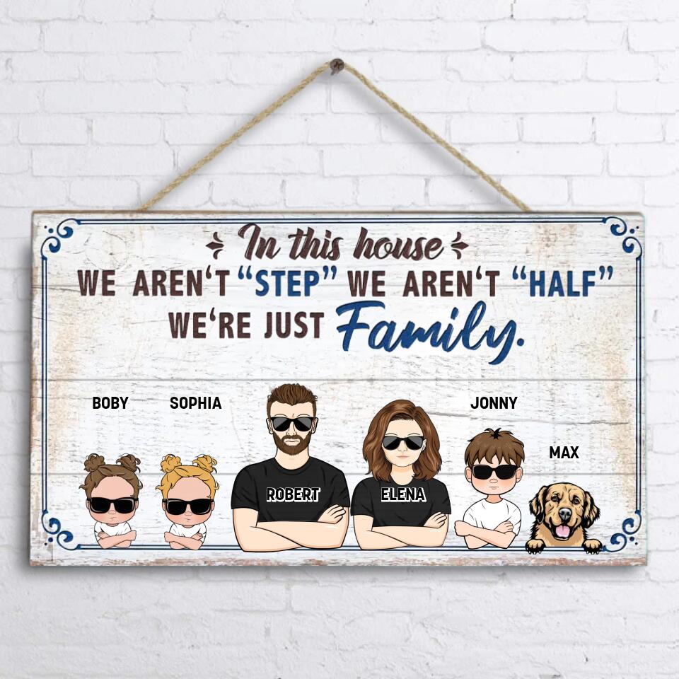 Personalized Family Wooden Sign - Couple With Up to 3 Kids And 3 Dogs - Gift Idea For Family/ Dog Lover - In This House We Aren't "Step" We Aren't "Half" We're Just Family