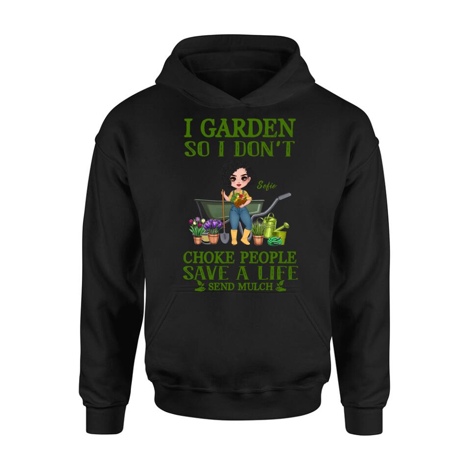 Personalized Garden Shirt/Hoodie - Gift Idea For Gardener - I Garden So I Don't Choke People Save A Life Send Mulch