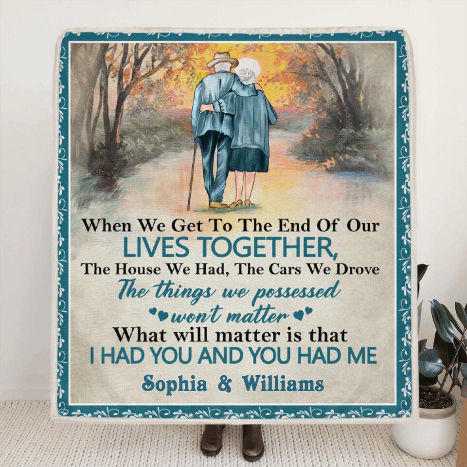 Personalized Old Couple Quilt/Fleece Blanket - Best Gift Idea For Grandparents - What Will Matter Is That I Had You And You Had Me