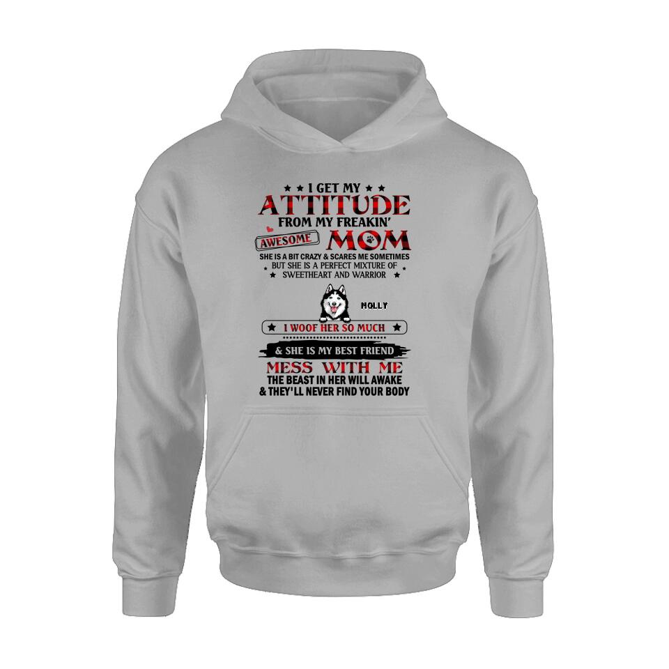 Personalized Dog Mom T-Shirt/Long sleeve/Sweatshirt/Hoodie - Up to 5 Dogs - Mother's Day Gift Idea For Dog Lovers - I Get My Attitude From My Freakin' Awesome Mom