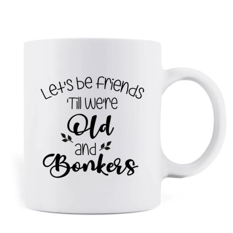 Personalized Christmas Besties Mug - Best Gift For Christmas - Let's Be Friends 'Till We're Old And Bonkers