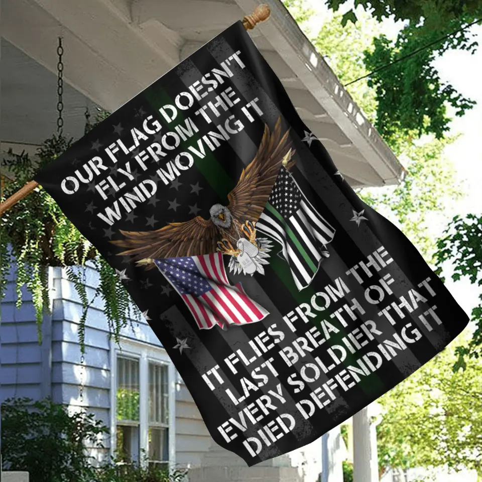Personalized Veteran Flag Sign - Memorial Gift Idea/Independence Day Gift - Our Flag Doesn't Fly from The Wind Moving It It Flies From The Last Breath Of Every Soldier That Died Defending It
