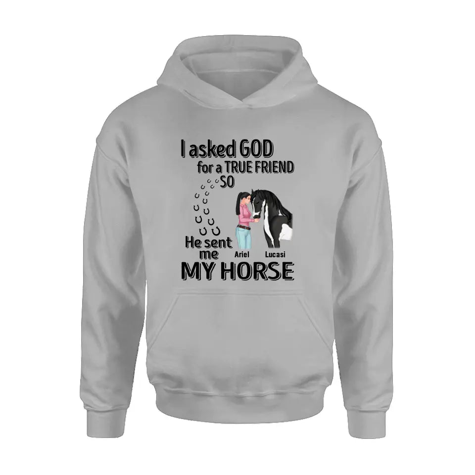 Personalized Memorial Horse Shirt/Hoodie - Gift Idea For Horse Lovers - I Asked God For A True Friend So He Sent Me My Horse