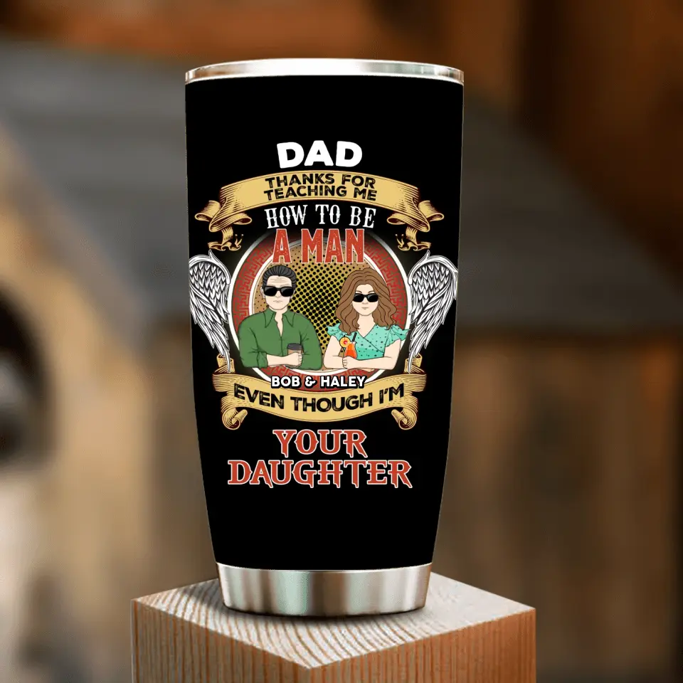 Personalized Dad & Daughter Tumbler - Father's Day Gift Idea for Dad From Daughter - Dad Thanks For Teaching Me How To Be A Man