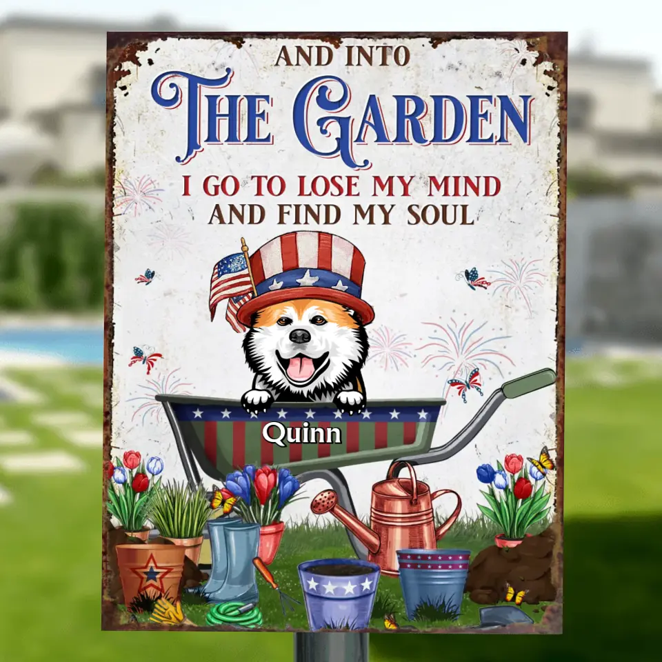 Personalized Pet Metal Sign - Up to 4 Dogs/Cats - Independence Day Gift Idea for Dog/Cat Owners - And Into The Garden I Go To Lose My Mind And Find My Soul
