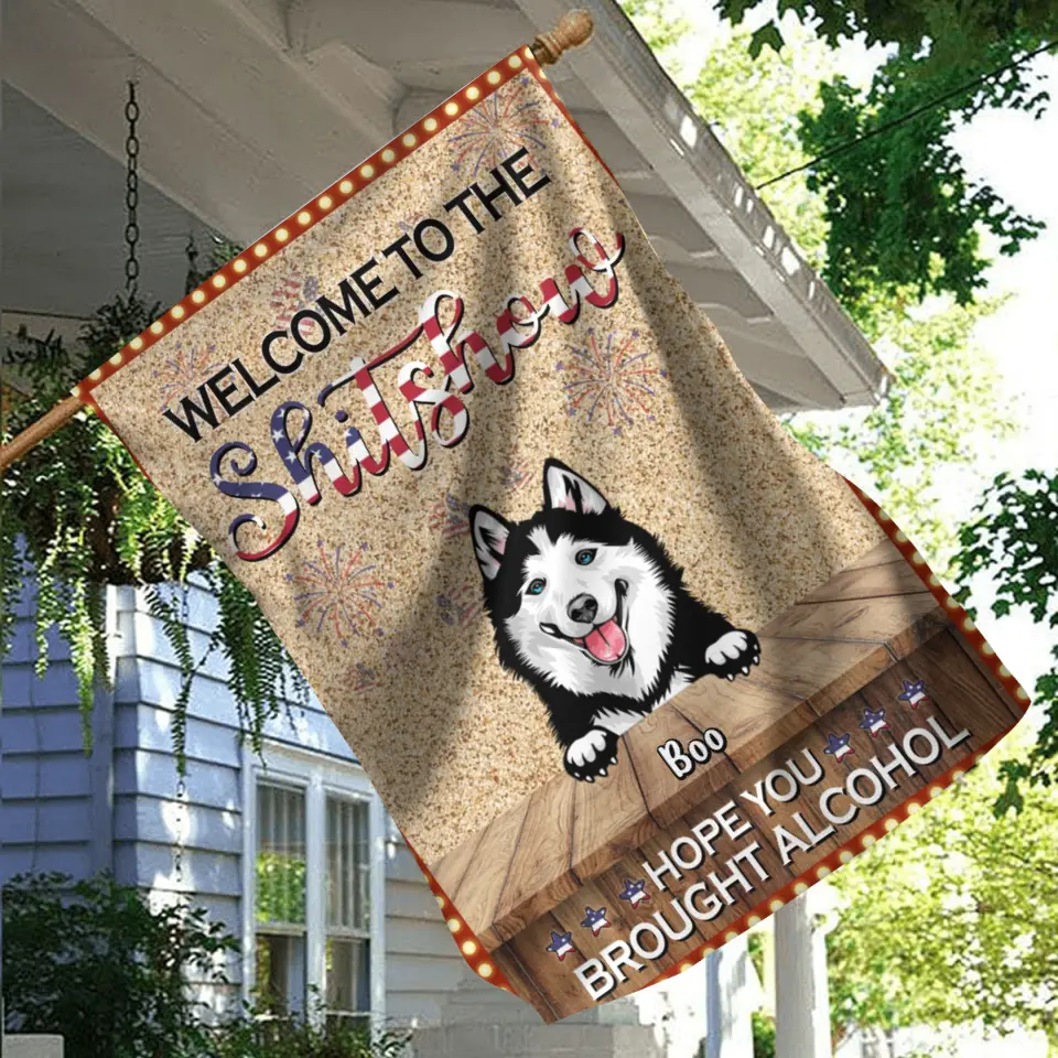 Personalized Dogs Flag Sign - Up to 5 Dogs - Gift Idea For Dog Lovers - Welcome To The Shitshow Hope You Brought Alcohol