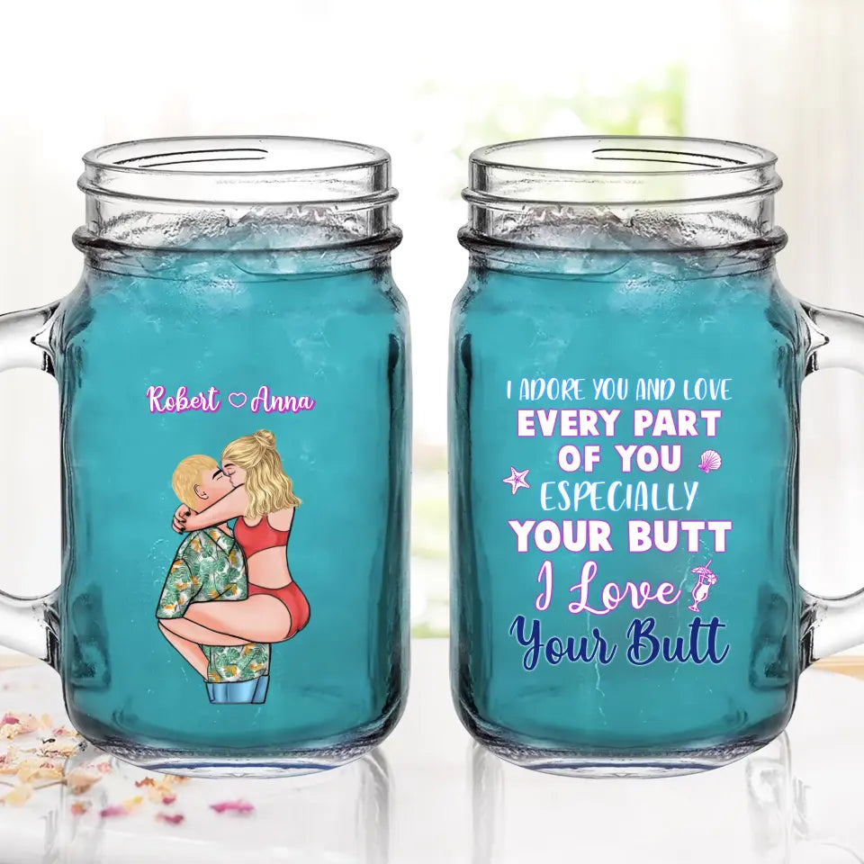 Personalized Couple Mason Jug - Gift Idea For Couple - I Adore You And Love Every Part Of You Especially Your Butt