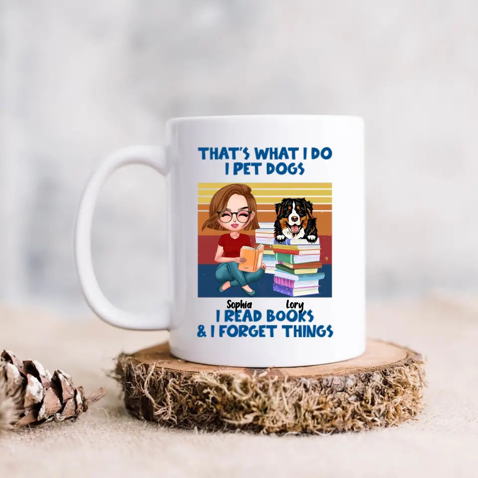Personalized Reading Girl Mug - Gift Idea For Book Lovers - That's What I Do I Pet Dogs I Read Books & I Forget Things