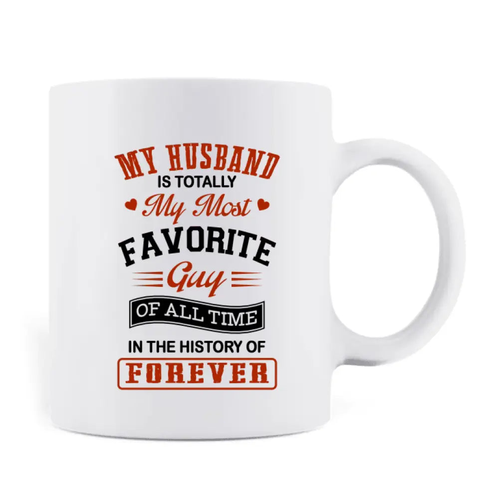 Personalized Couple Coffee Mug - Gift Idea For Couple/Valentines Day - My Husband Is Totally My Most Favorite Guy Of All Time In The History Of Forever