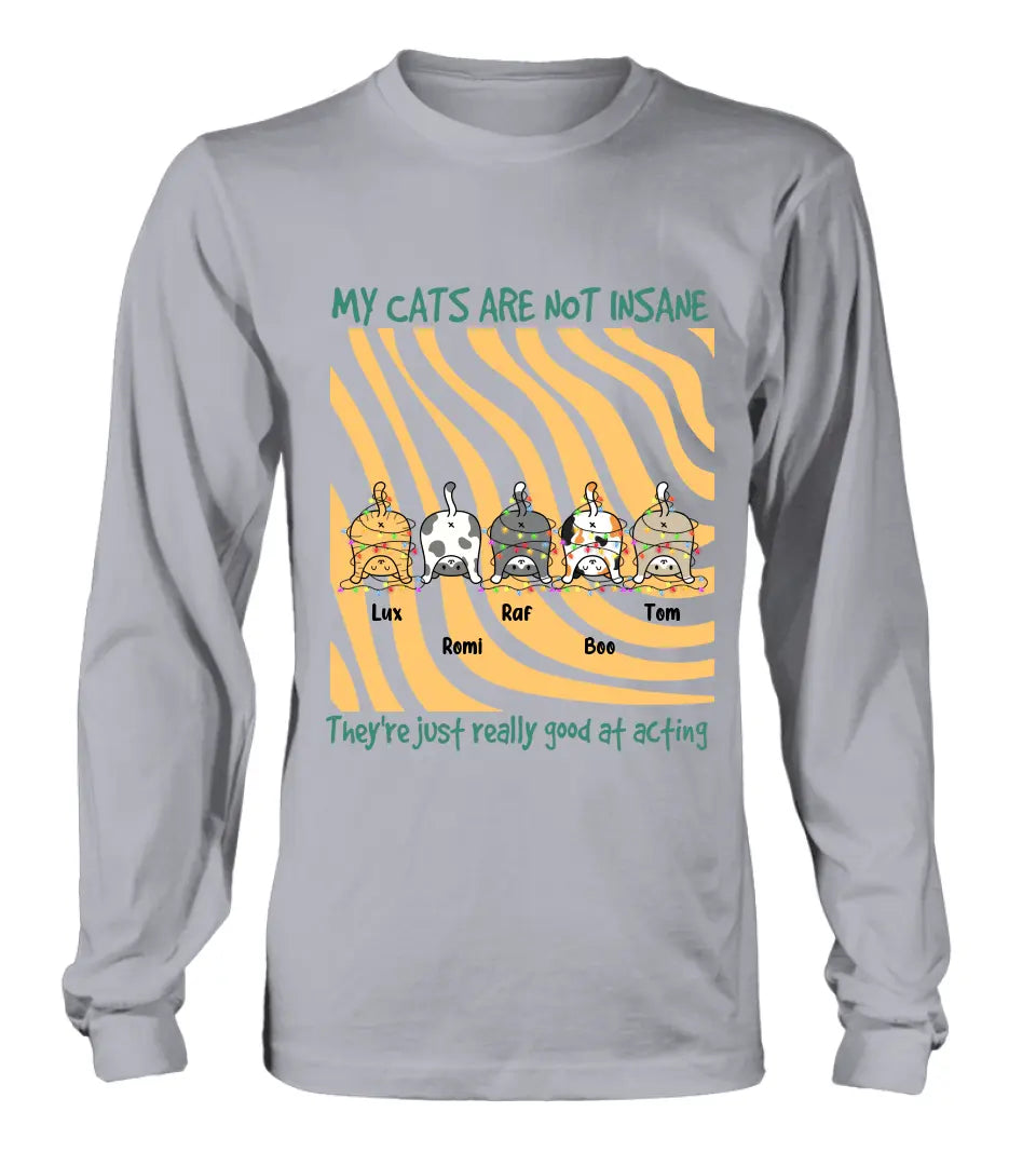 Personalized Cat Butt Shirt/Hoodie - Gift Idea For Cat Lovers - Up to 5 Cats - My Cats Are Not Insane They're Just Really Good At Acting