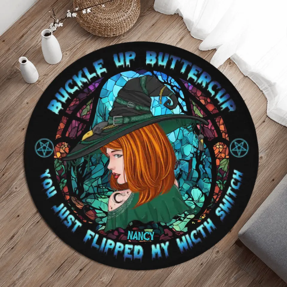 Personalized Witch Round Rug - Gift Idea For Witch/Halloween - Buckle Up Buttercup You Just Flipped My Witch Switch