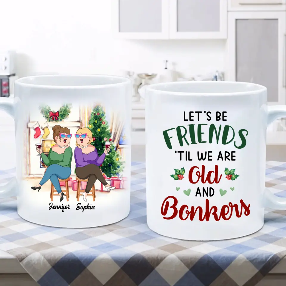 Personalized Old Friends Coffee Mug - Christmas Gift Idea For Friends/Besties - Let's Be Friends 'Til We Are Old And Bonkers