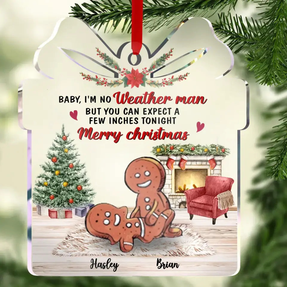Personalized Couple Acrylic Ornament - Gift Idea For Christmas/ Couple/ Her/ Him - Baby I'm No Weather Man But You Can Expect A Few Inches Tonight