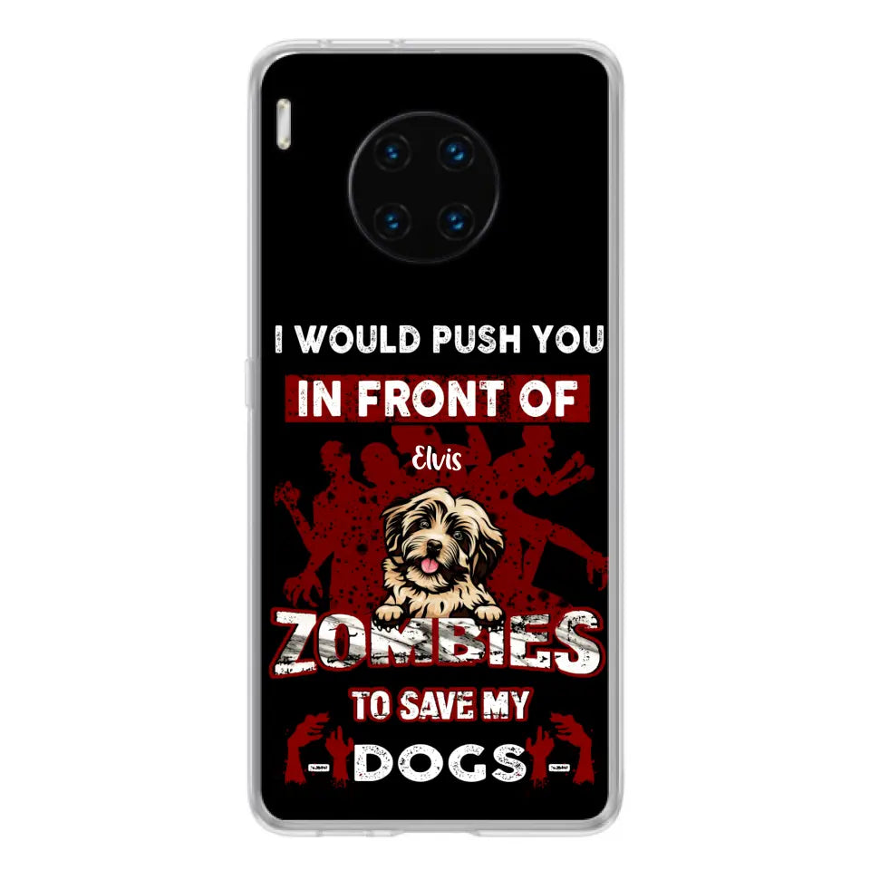 Personalized Front Dog Phone Case - Up to 4 Dogs - Best Gift For Dogs Lover - I Would Push You In Front Of Zombies To Save My Dogs - Case For Xiaomi, Oppo And Huawei