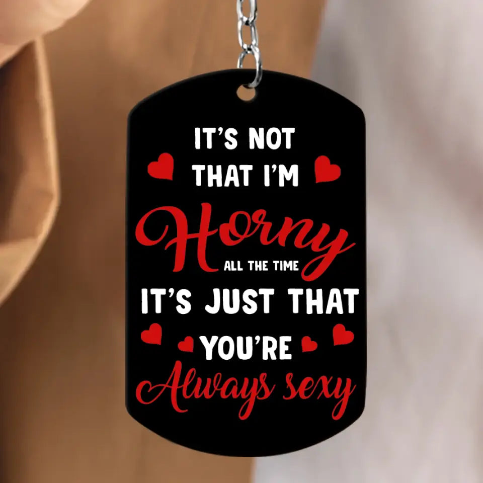 Personalized Couple Aluminum Keychain - Gift Idea For Couple/Him/Her/Valentine's Day - It's Not That I'm Horny All The Time