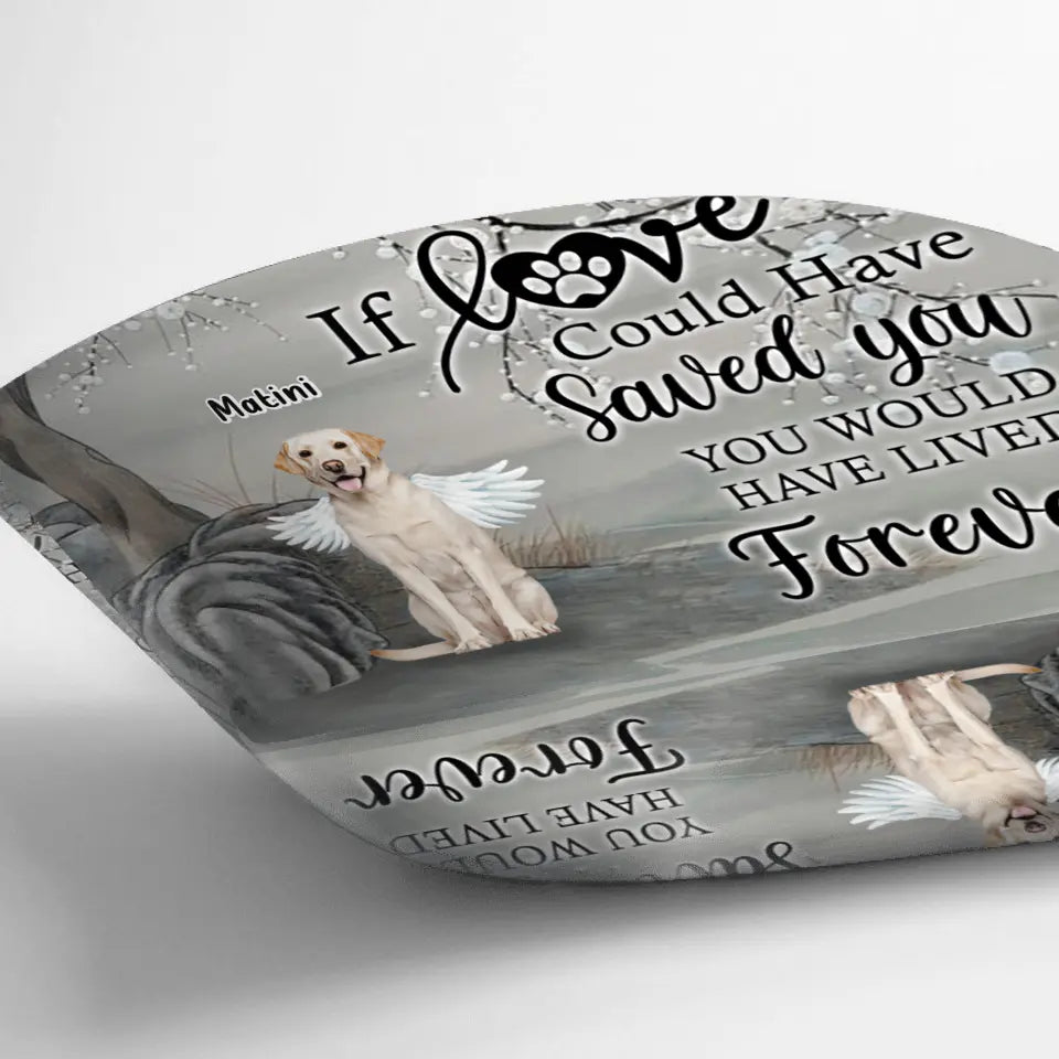 Personalized Memorial Dog Pillow Cover - Memorial Gift For Dog Lovers With Up to 3 Dogs - If Love Could Have Saved You, You Would Have Lived Forever