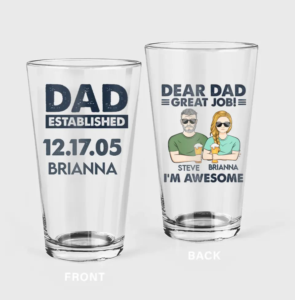 Personalized Dad Pint Glass - Gift Idea For Father's Day - Dear Dad Great Job I'm Awesome