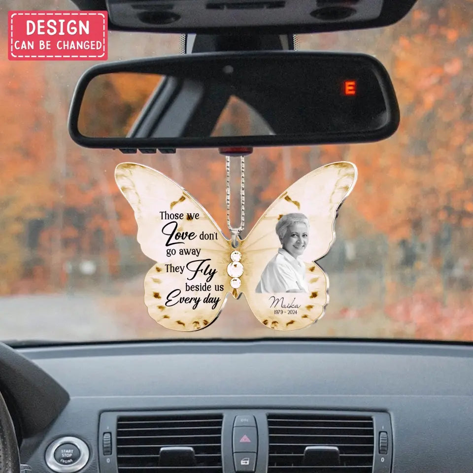 Personalized Memorial Butterfly Acrylic Car Ornament - Upload Photo - Memorial Gift Idea For Family Member - Those We Love Don't Go Away The Fly Beside Us Every Day