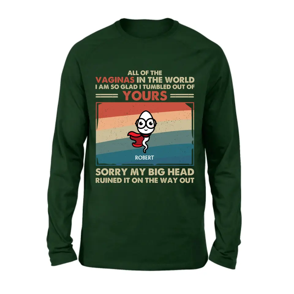 Personalized Sperms Shirt/Hoodie - Gift Idea For Mother's Day - Up to 6 Sperms - All Of The Vaginas In The World I Am So Glad I Tumbled Out Of Yours
