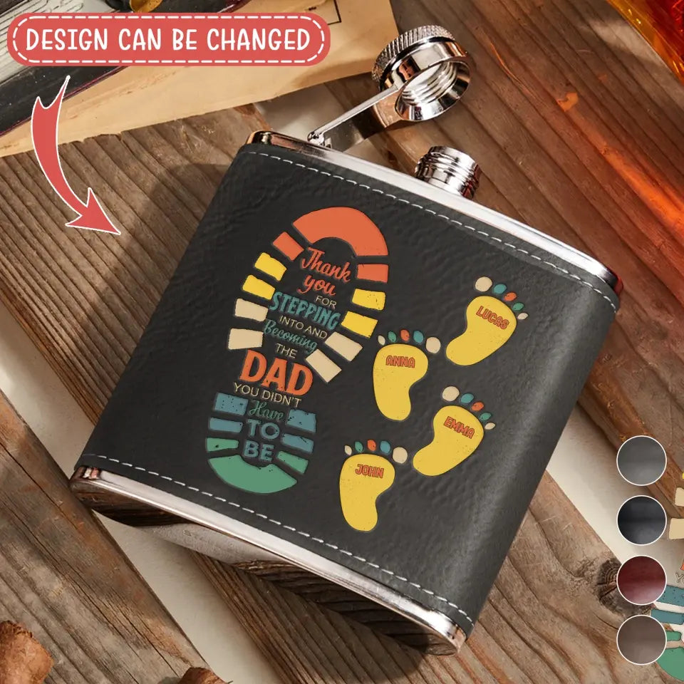 Personalized Dad Leather Flask - Dad with up to 4 Children - Father's Day Gift Idea For Dad - Thank You For Stepping Into And Becoming The Dad You Didn't Have To Be