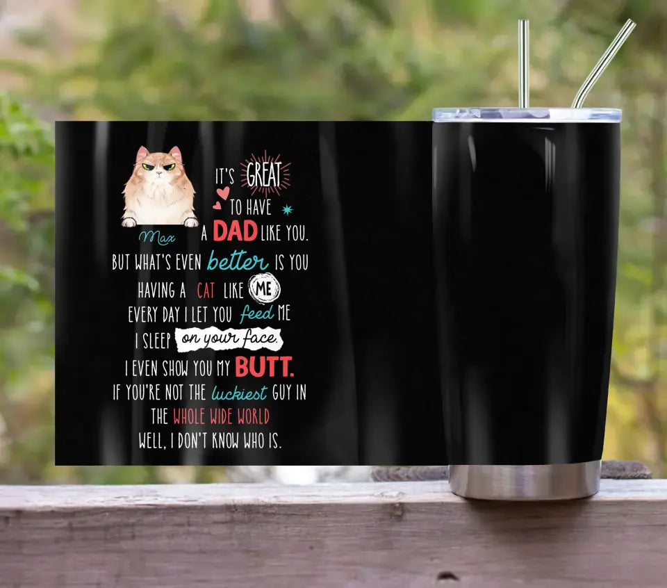 Personalized Cat Dad Tumbler - Up to 3 Cats - Father's Day Gift Idea for Cat Lovers - It's Great To Have A Dad Like You