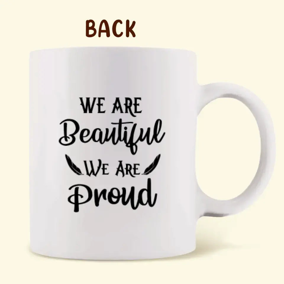 Personalized Native American Coffee Mug - Best Gift For Mom - Native American Mom & 2 Daughters - We Are Beautiful We Are Proud