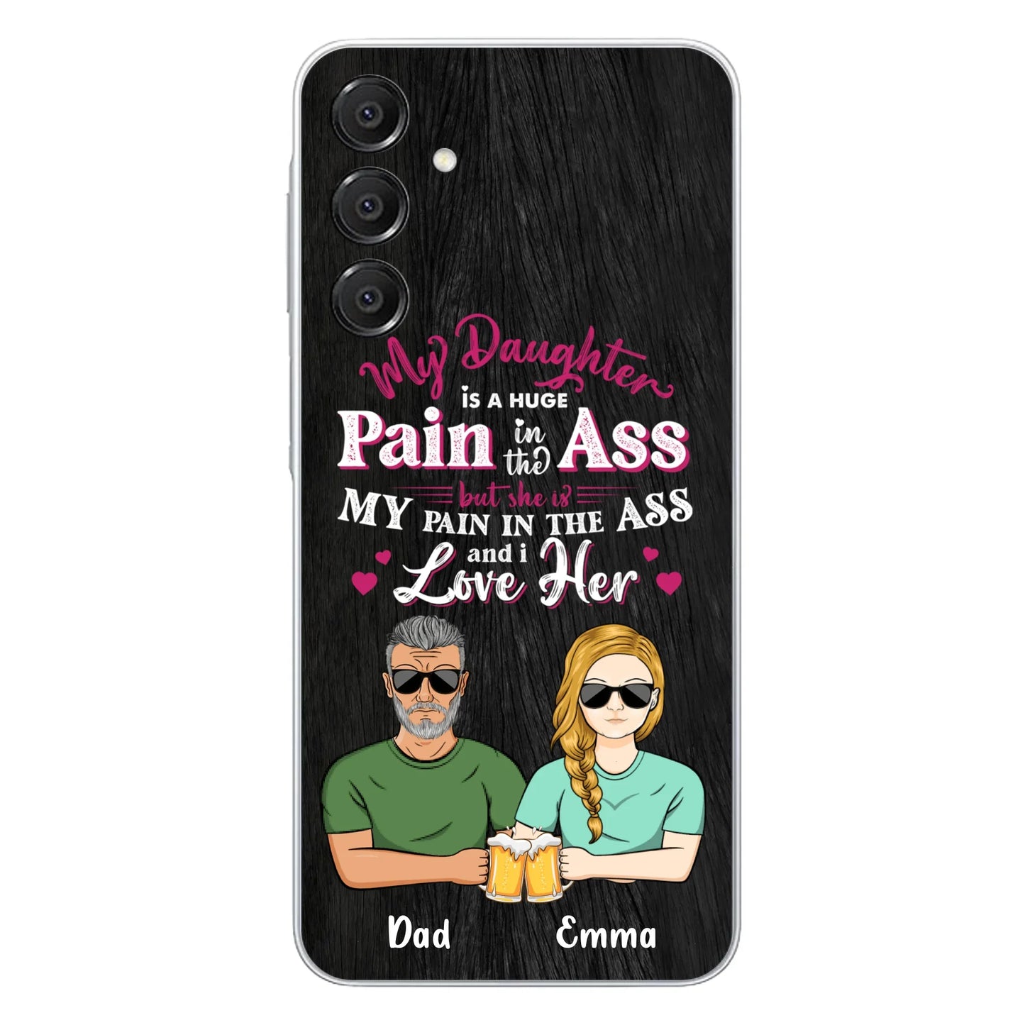 Custom Personalized Dad & Daughter Phone Case - Gift Idea From Dad to Daughter/Gift Idea For Father's Day - My Daughter Is A Huge Pain In The Ass - Cases For iPhone/Samsung