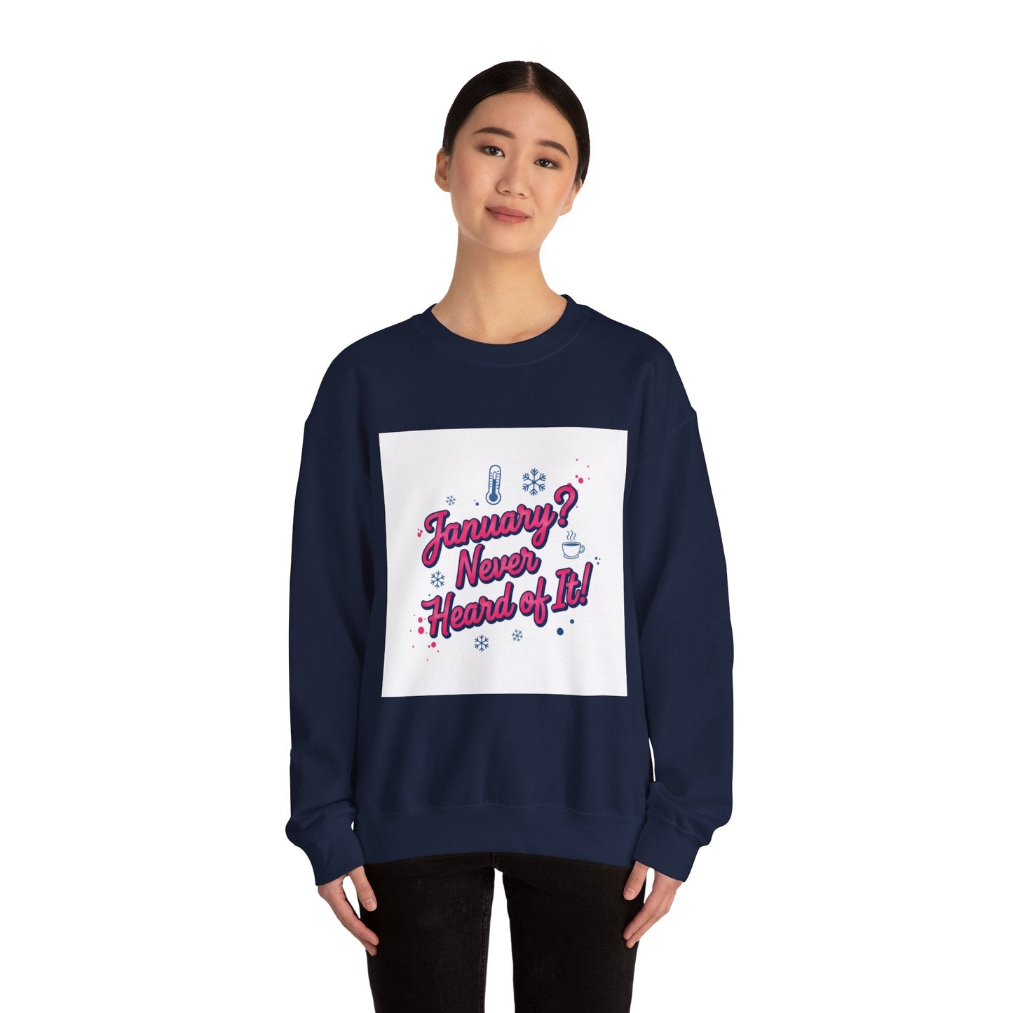 January? Never Heard of It Sweatshirt | January meme, January slump humor