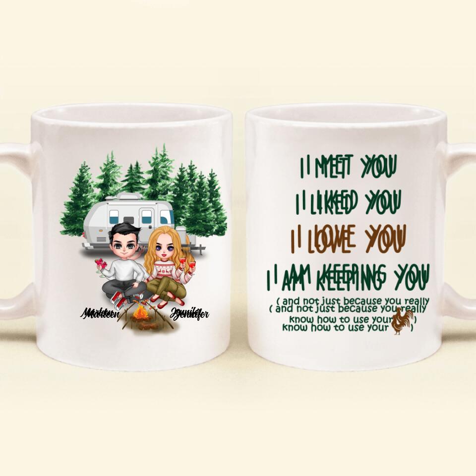 Personalized Camping Couple Coffee Mug - Gift Idea For Camping Lovers - I Met You, I Liked You, I Love You, I Am Keeping You( And Not Just Because You Really Know How To Use Cock)