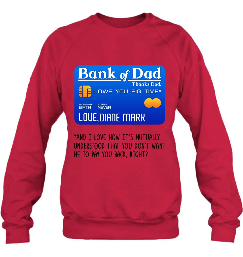 Personalized Bank Of Dad Shirt/Hoodie - Gift Idea For Dad Lovers - Bank Of Dad, I Owe You Big Time