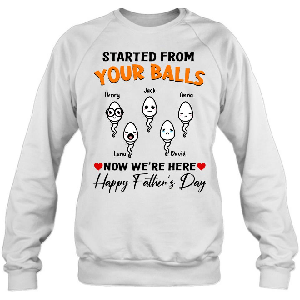 Personalized Father's Day Unisex T-shirt/Long Sleeve/Sweatshirt - Started From Your Balls Now We're Here